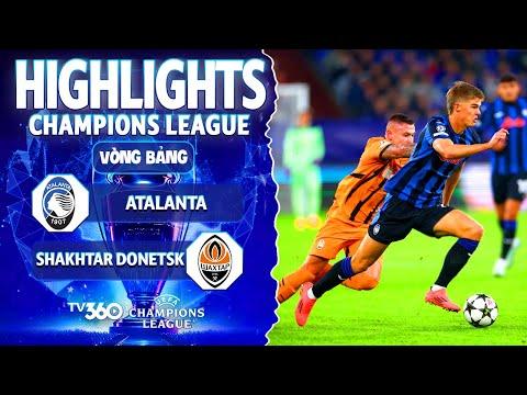 HIGHLIGHTS ATALANTA VS SHAKHTAR DONETSK: BỮA TIỆC TẤN CÔNG, ÁC MỘNG CHO ĐỘI KHÁCH | CHAMPIONS LEAGUE